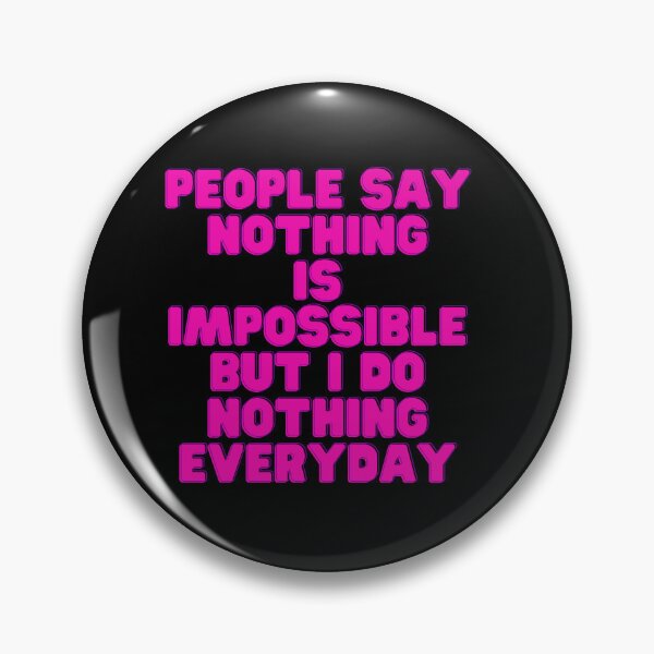 Item preview, People Say Nothing Is Impossible But I Do Nothing Everyday designed and sold by CreacionsMeraki.
