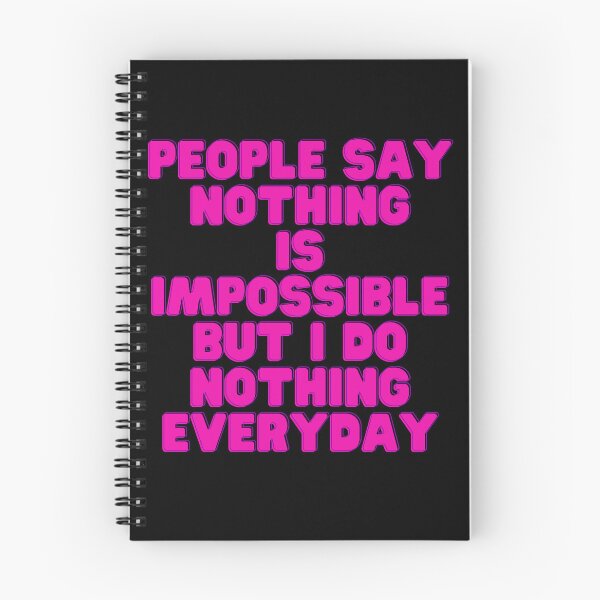 Item preview, People Say Nothing Is Impossible But I Do Nothing Everyday designed and sold by CreacionsMeraki.