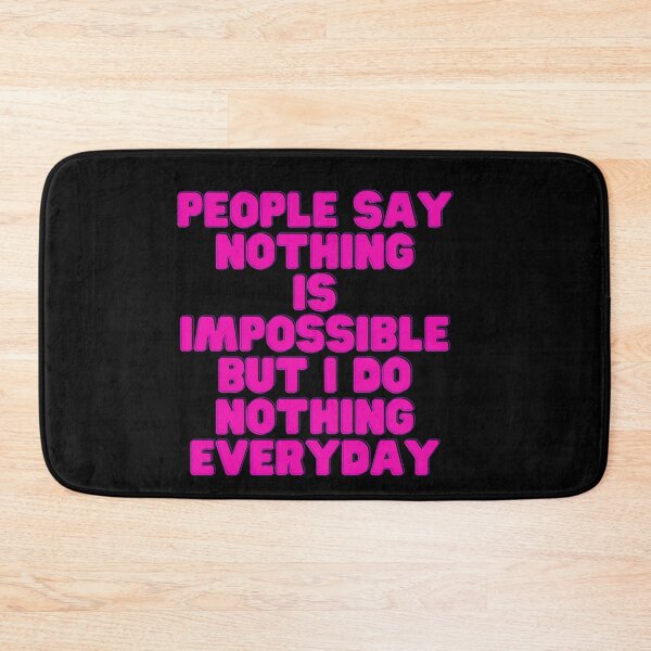 Item preview, People Say Nothing Is Impossible But I Do Nothing Everyday designed and sold by CreacionsMeraki.