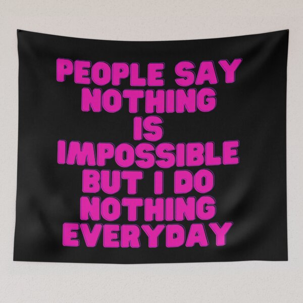 Item preview, People Say Nothing Is Impossible But I Do Nothing Everyday designed and sold by CreacionsMeraki.