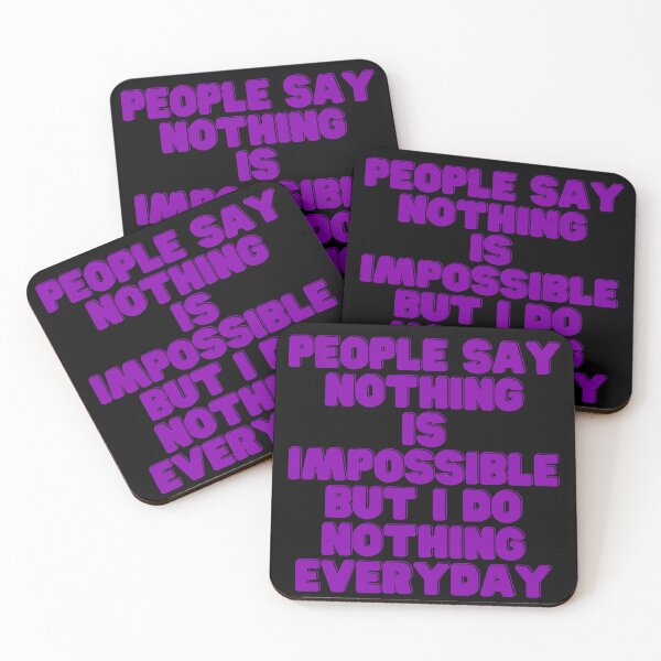 Item preview, People Say Nothing Is Impossible But I Do Nothing Everyday designed and sold by CreacionsMeraki.