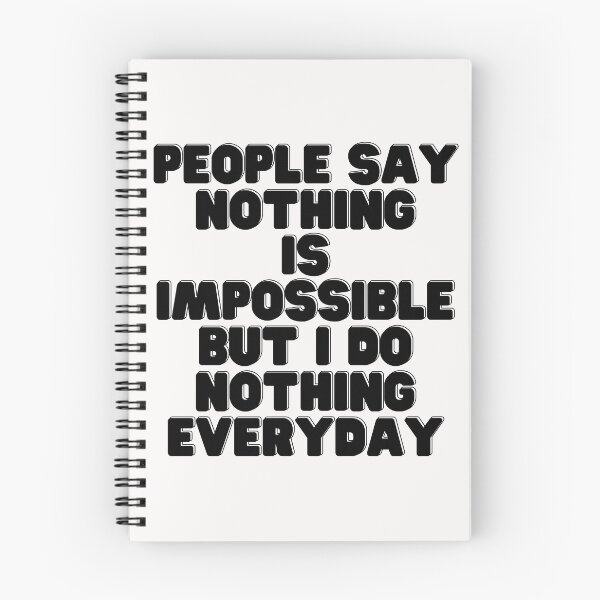 Item preview, People Say Nothing Is Impossible But I Do Nothing Everyday designed and sold by CreacionsMeraki.