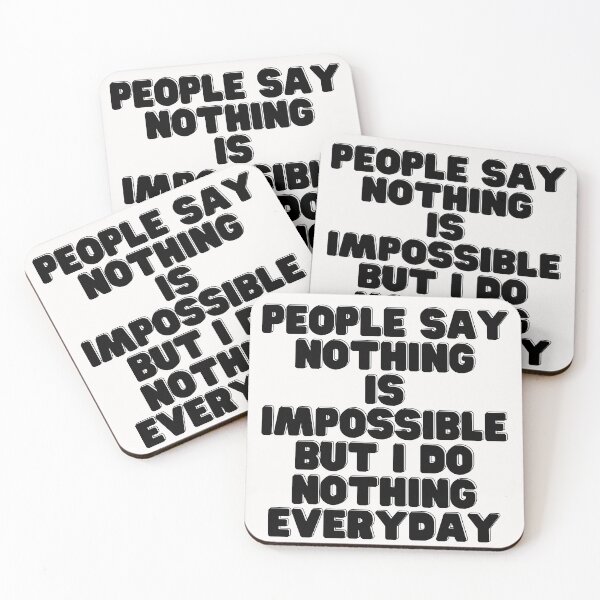 Item preview, People Say Nothing Is Impossible But I Do Nothing Everyday designed and sold by CreacionsMeraki.