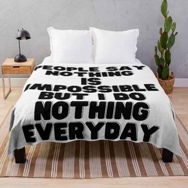 Item preview, People Say Nothing Is Impossible But I Do Nothing Everyday designed and sold by CreacionsMeraki.