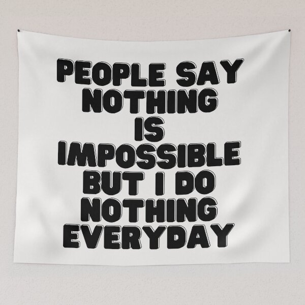 Item preview, People Say Nothing Is Impossible But I Do Nothing Everyday designed and sold by CreacionsMeraki.