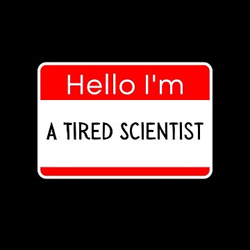 Artwork thumbnail, Hello I'm A Tired Scientist by ZingAndPep