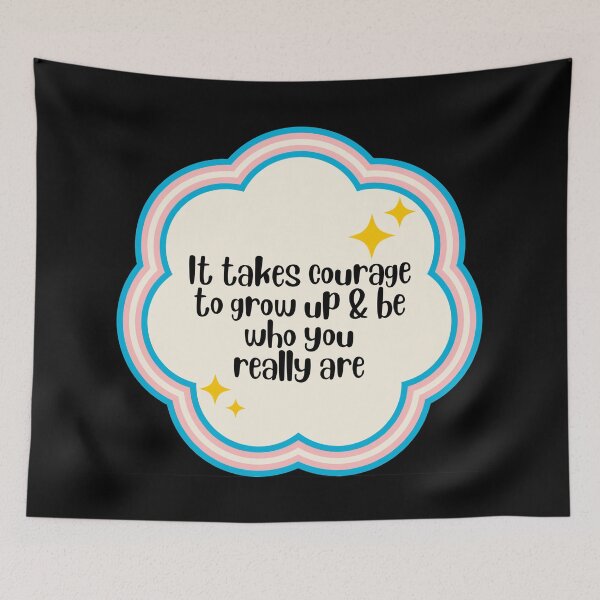 Item preview, It takes courage to grow up & be who you truly are designed and sold by blazedluv13.
