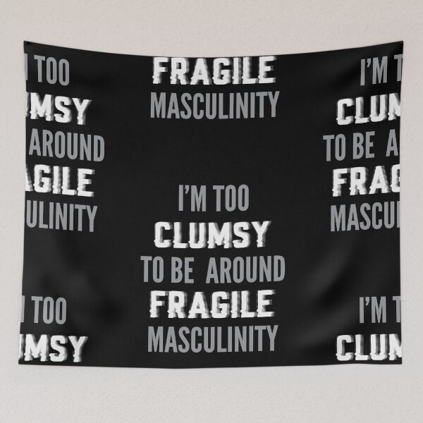 Item preview, I'm too clumsy to be around fragile masculinity designed and sold by stripedcarpet.
