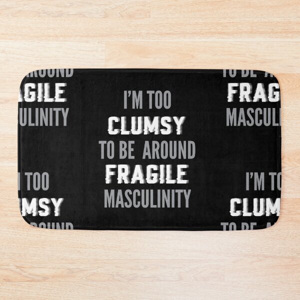 Item preview, I'm too clumsy to be around fragile masculinity designed and sold by stripedcarpet.