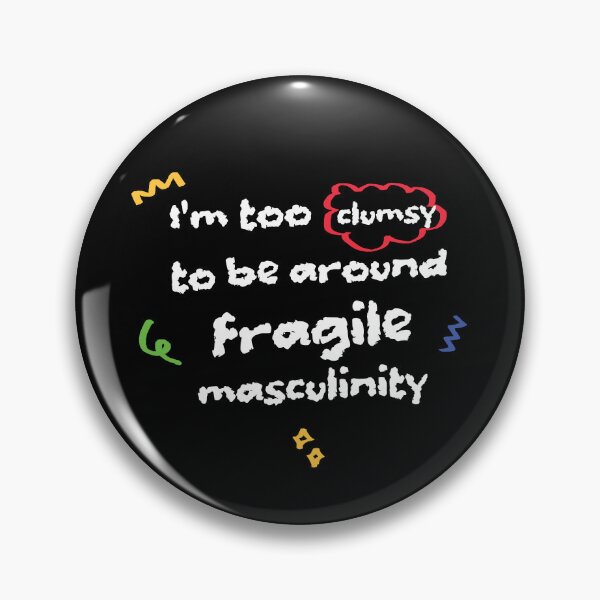 Item preview, I'm too clumsy to be around fragile masculinity designed and sold by stripedcarpet.
