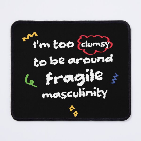 Item preview, I'm too clumsy to be around fragile masculinity designed and sold by stripedcarpet.