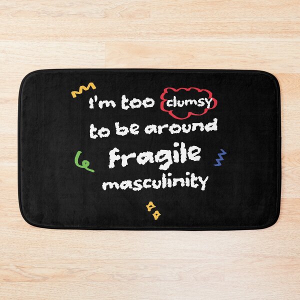 Item preview, I'm too clumsy to be around fragile masculinity designed and sold by stripedcarpet.