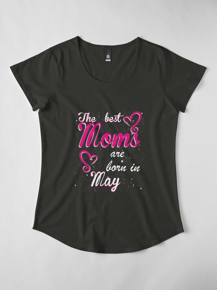 Alternate view of The Best Moms are born in May Premium Scoop T-Shirt