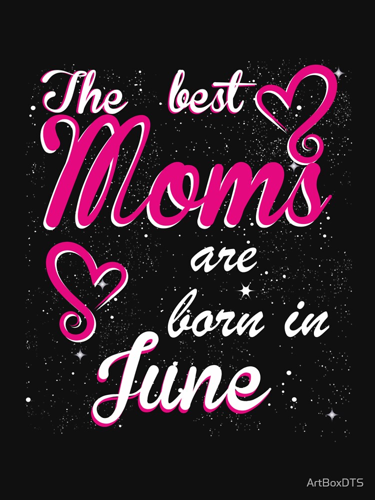 The Best Moms are born in June by ArtBoxDTS