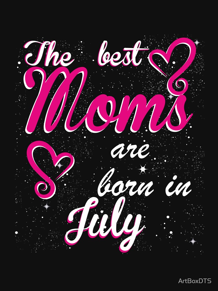 The Best Moms are born in July by ArtBoxDTS