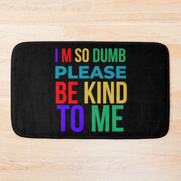 Item preview, I m So Dumb Please Be Kind To Me designed and sold by designerpriti.