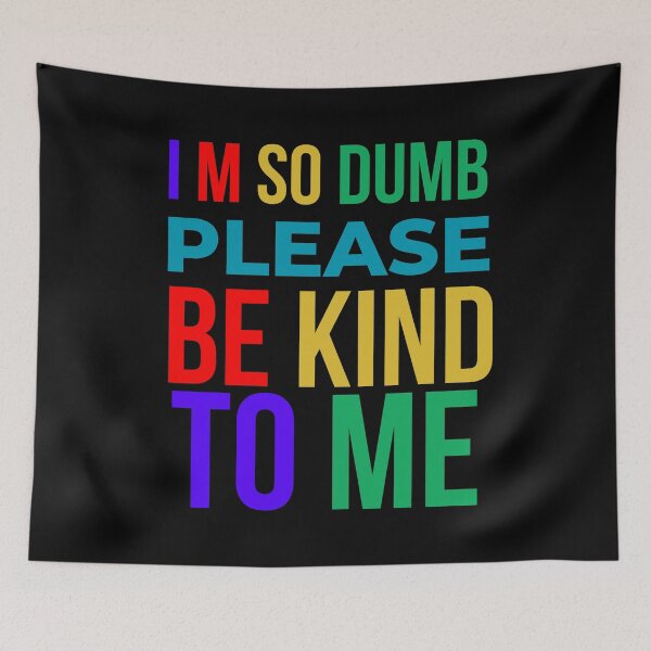 Item preview, I m So Dumb Please Be Kind To Me designed and sold by designerpriti.