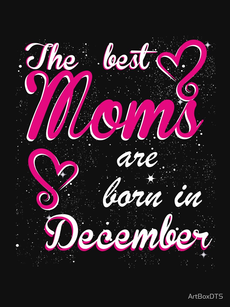 The Best Moms are born in December by ArtBoxDTS