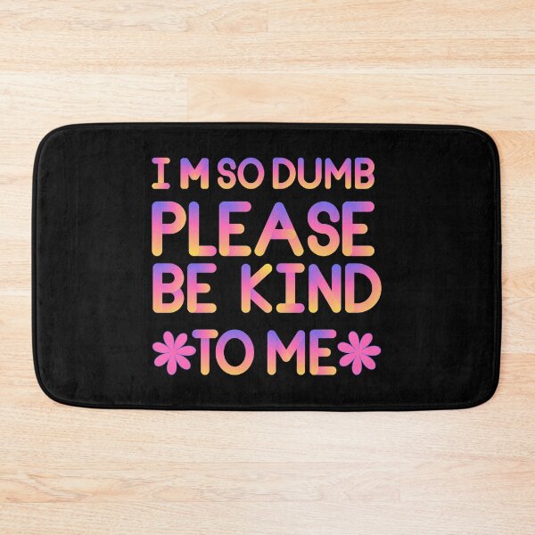 Item preview, I m So Dumb Please Be Kind To Me designed and sold by designerpriti.