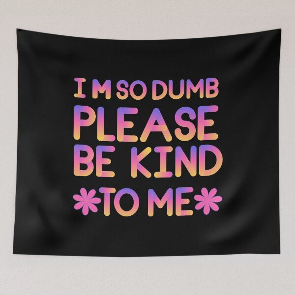 Item preview, I m So Dumb Please Be Kind To Me designed and sold by designerpriti.