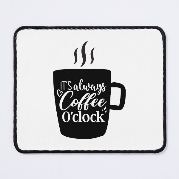 Item preview, "Coffee O'Clock" Quote Design, it's always coffee o'clock designed and sold by RedArtsDesign.