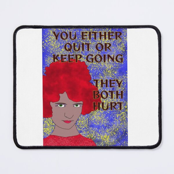Item preview, Feminist Humanist Quote - You Either Quit Or Keep Going They Both Hurt designed and sold by LethalPixieDust.