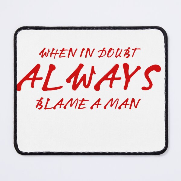 Item preview, When in doubt always blame a man designed and sold by Hight-low-view.