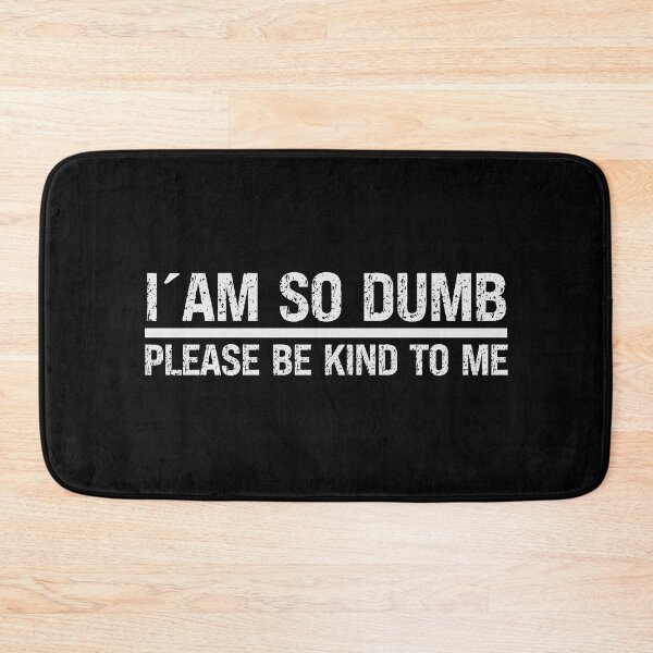 Item preview, I ´AM SO DUMB PLEASE BE KIND TO ME - funny saying designed and sold by KatisDesign.