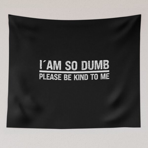 Item preview, I ´AM SO DUMB PLEASE BE KIND TO ME - funny saying designed and sold by KatisDesign.
