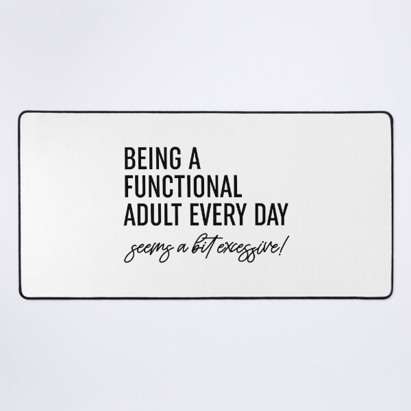 Item preview, Being A Functional Adult Every Day Seems A Bit Excessive  designed and sold by ZoollGraphics.