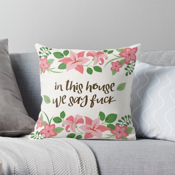 In This House We Say Fuck - Ivory Background Throw Pillow