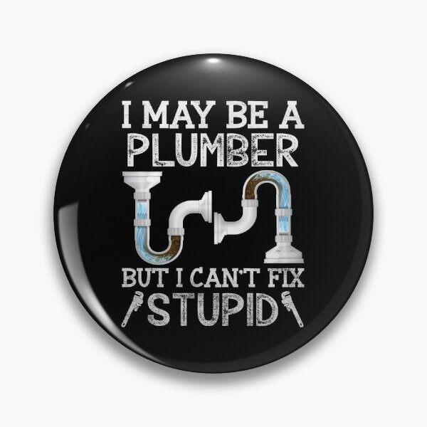 Item preview, I May Be A Plumber But I Can't Fix Stupid Funny Plumber Pipefitter designed and sold by Trendy Valley .