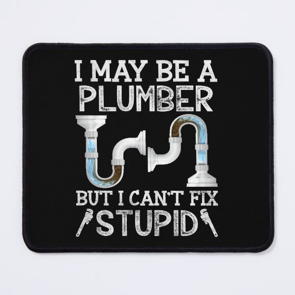 Item preview, I May Be A Plumber But I Can't Fix Stupid Funny Plumber Pipefitter designed and sold by Trendy Valley .