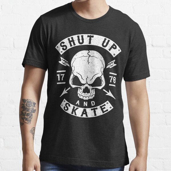 "SHUT UP AND SKATE SKATER SKATEBOARDING SKATING" Tshirt for Sale
