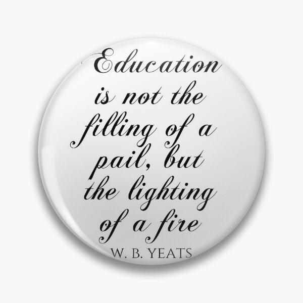 Item preview, Education Is Not The Filling Of A Pail But The Lighting Of A Fire - W.B. Yeats designed and sold by PhiloJourney.