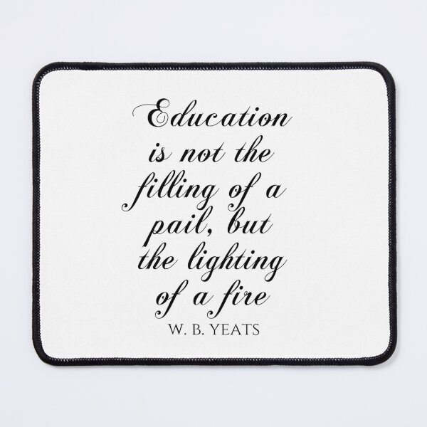 Item preview, Education Is Not The Filling Of A Pail But The Lighting Of A Fire - W.B. Yeats designed and sold by PhiloJourney.