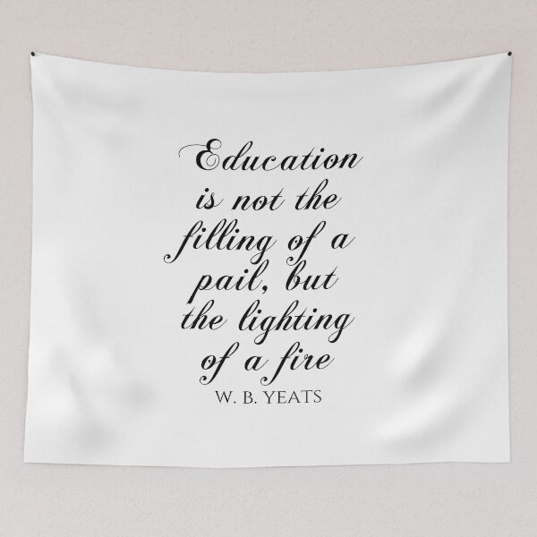 Item preview, Education Is Not The Filling Of A Pail But The Lighting Of A Fire - W.B. Yeats designed and sold by PhiloJourney.