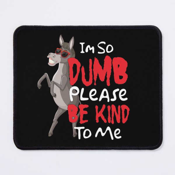 Item preview, Im So Dumb Please Be Kind To Me designed and sold by DFY-studio.