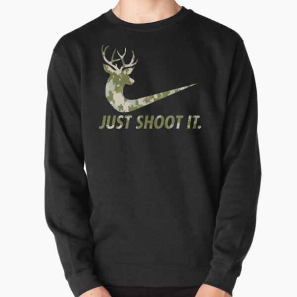 Just Shoot It Funny Hunting Nike Deer Fashion Pullover Sweatshirt