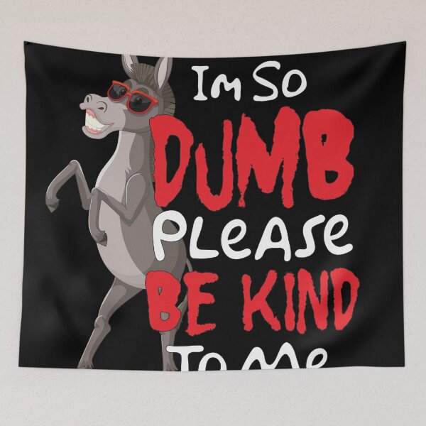 Item preview, Im So Dumb Please Be Kind To Me designed and sold by DFY-studio.