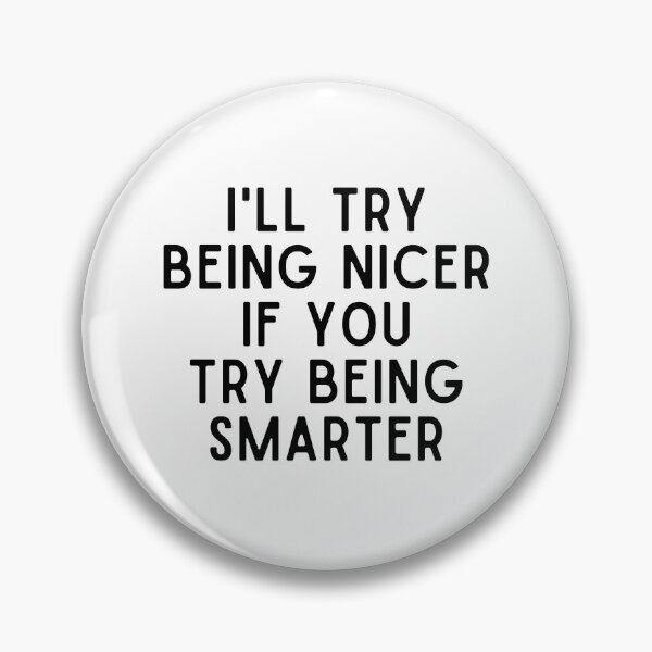 Item preview, I'll Try Being NIcer if You Try Being Smarter designed and sold by Eriksonshop.