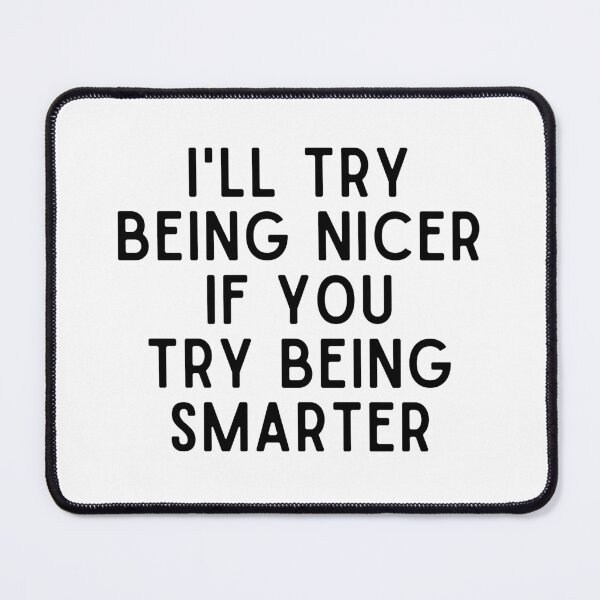 Item preview, I'll Try Being NIcer if You Try Being Smarter designed and sold by Eriksonshop.