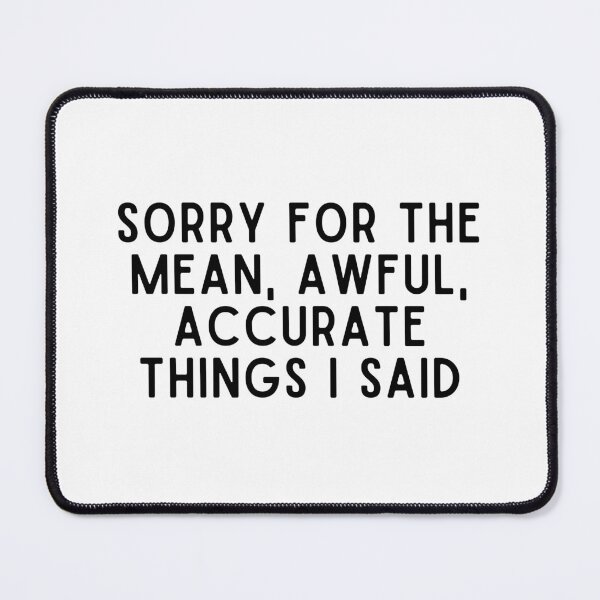 Item preview, Sorry for the mean awful accurate things I said designed and sold by Eriksonshop.