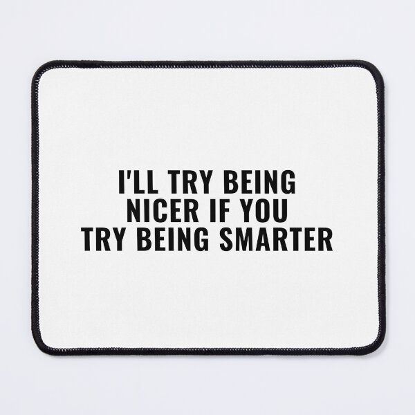 Item preview, I'll Try Being NIcer if You Try Being Smarter designed and sold by Eriksonshop.