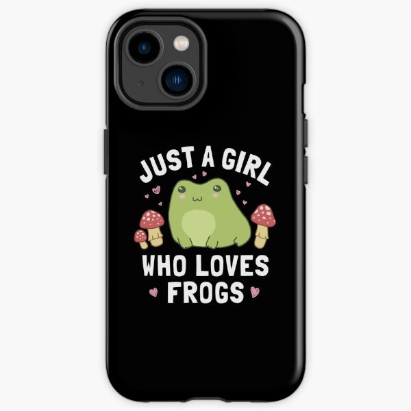 Just A Girl Who Loves Frogs Kawaii Anime Cottagecore Aesthetic Frog - Chubby Happy Froggy Stuff - Frogge Fan Teen Birthday - Teenage Antisocial Froge Saying iPhone Tough Case