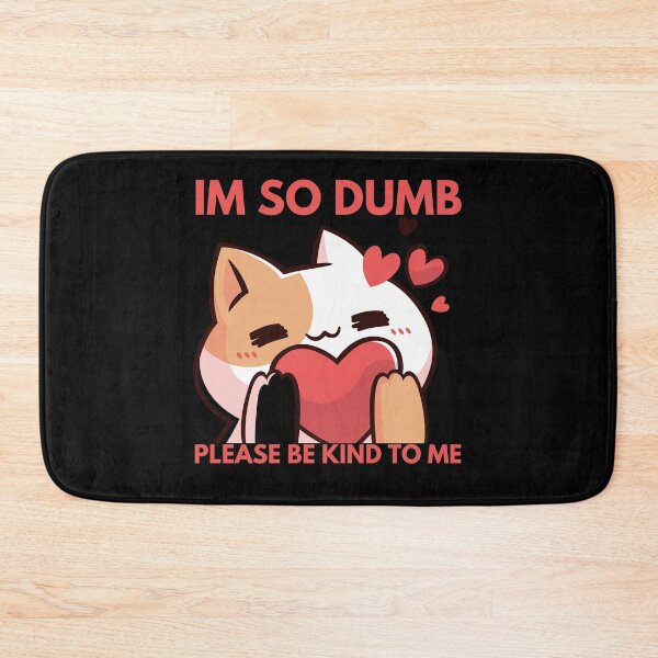Item preview, Im so dumb Please be kind to me designed and sold by Eighty6ix.