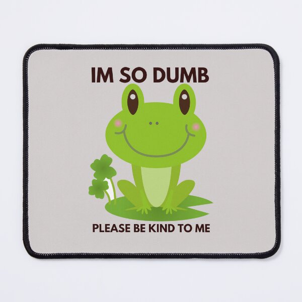 Item preview, Im so dumb Please be kind to me  designed and sold by Eighty6ix.