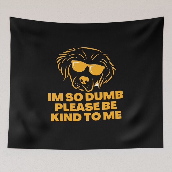 Item preview, Im so dumb Please be kind to me designed and sold by Eighty6ix.