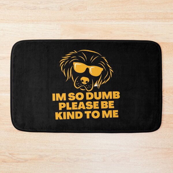 Item preview, Im so dumb Please be kind to me designed and sold by Eighty6ix.