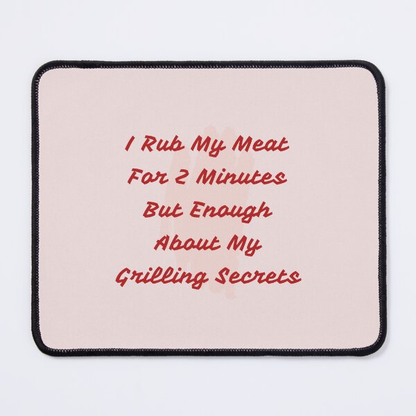 Item preview, I Rub My Meat For 2 Minutes But Enough About My Grilling Secrets Essential T-Shirt designed and sold by StoreSB.